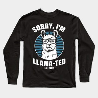 Sorry, I'm Llama-ted Edition Funny Llama shirt Long Sleeve T-Shirt